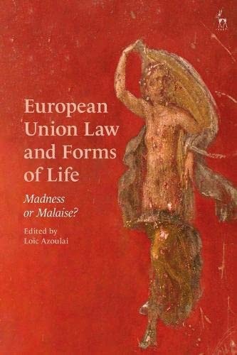 European Union Law and Forms of Life Madness or Malaise?