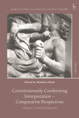 Constitutionally Conforming Interpretation – Comparative Perspectives Volume 1: National Reports