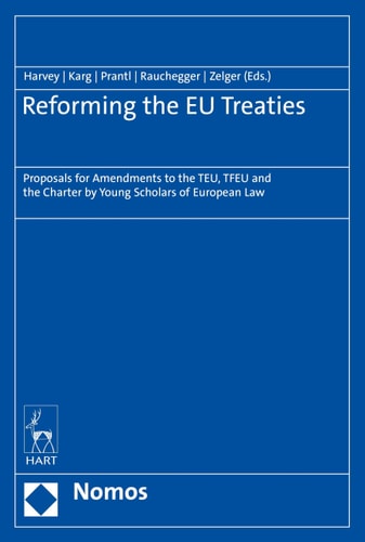 Reforming the EU Treaties Proposals for Amendments to the TEU, TFEU and the Charter by Young Scholars of European Law