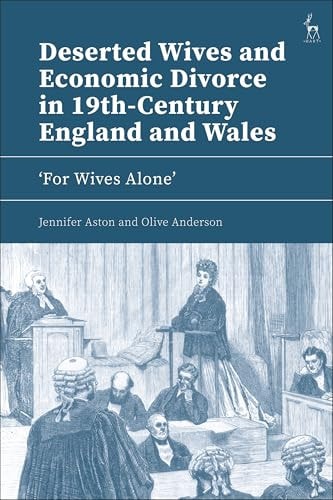 Deserted Wives and Economic Divorce in 19th-century England and Wales ‘For Wives Alone’
