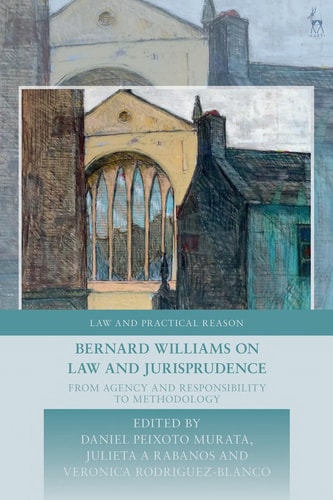Bernard Williams on Law and Jurisprudence From Agency and Responsibility to Methodology