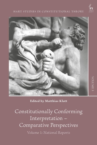 Constitutionally Conforming Interpretation – Comparative Perspectives Volume 1: National Reports