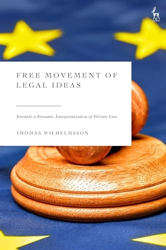 Free Movement of Legal Ideas Towards a Dynamic Europeanisation of Private Law