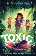 Toxic A fast-paced rainforest adventure story for readers aged 9 and up