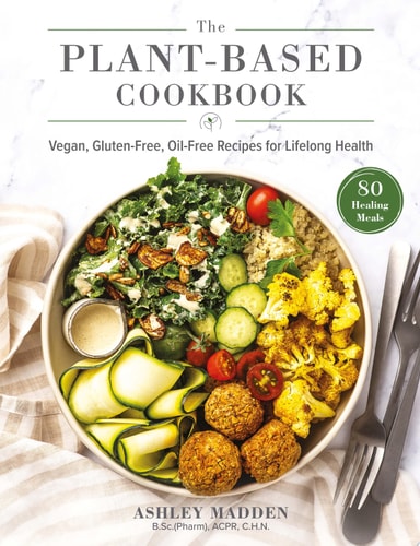 The Plant-Based Cookbook: Vegan, Gluten-Free, Oil-Free Recipes for Lifelong Health