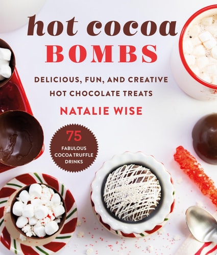 Hot Cocoa Bombs Delicious, Fun, and Creative Hot Chocolate Treats