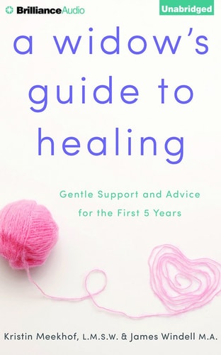 A Widow's Guide to Healing: Gentle Support and Advice for the First 5 Years