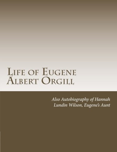 Life of Eugene Albert Orgill Prologue by Bonnie Åsheim