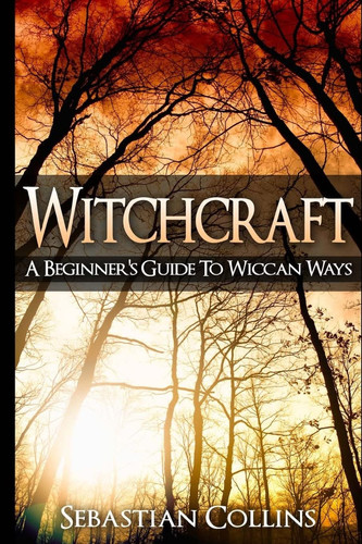 Witchcraft A Beginner's Guide To Wiccan Ways: Symbols, Witch Craft, Love Potions Magick, Spell, Rituals, Power, Wicca, Witchcraft, Simple, Belief, Secrets, The Best, Quick, Introduction, Intro, Candle