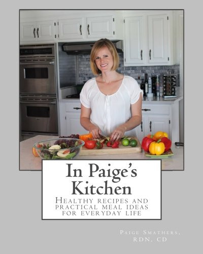 In Paige's Kitchen Healthy Recipes and Practical Meal Ideas for Everyday Life