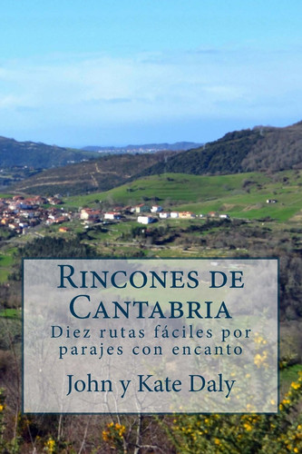 Rincones de Cantabria Diez Rutas Fáciles Por Parajes con Encanto
