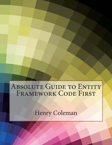Absolute Guide to Entity Framework Code First