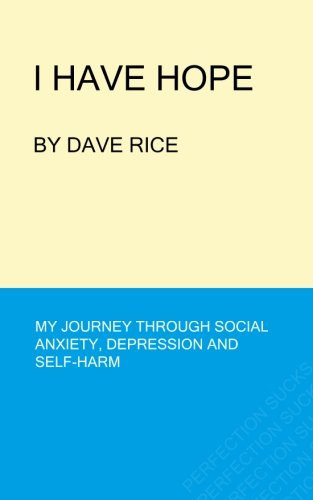 I Have Hope My Journey Through Social Anxiety, Depression and Self-Harm