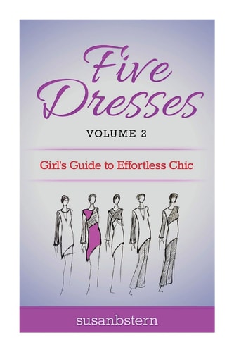 Five Dresses: Girl's Guide to Effortless Chic Volume 2