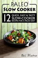 Paleo Slow Cooker 12 Quick, Easy and Tasty Slow-Cooker Recipes for a Paleo Diet
