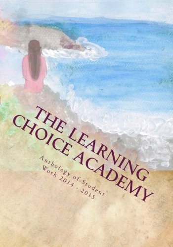 The Learning Choice Academy Student Anthology 2014-2015