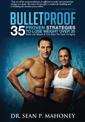 Bulletproof: 35 Proven Strategies to Lose Weight Over 35, Build Lean Muscle and Turn Back the Clock on Aging