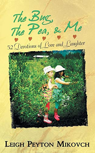 The Bug, The Pea, & Me 52 Devotions of Love and Laughter