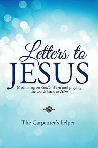 Letters to Jesus Meditating on God's Word and Praying the Words Back to Him