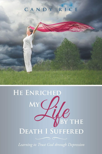He Enriched My Life by the Death I Suffered Learning to Trust God Through Depression