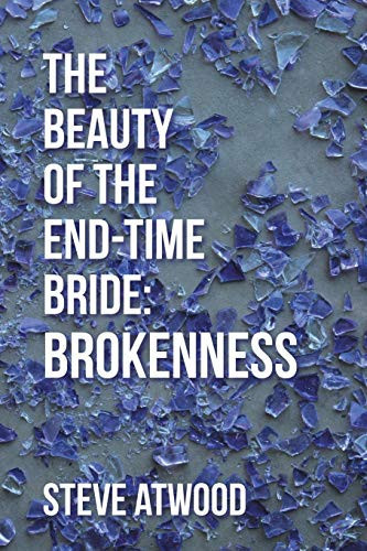 The Beauty of the End-time Bride Brokenness