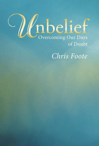 Unbelief Overcoming Our Days of Doubt