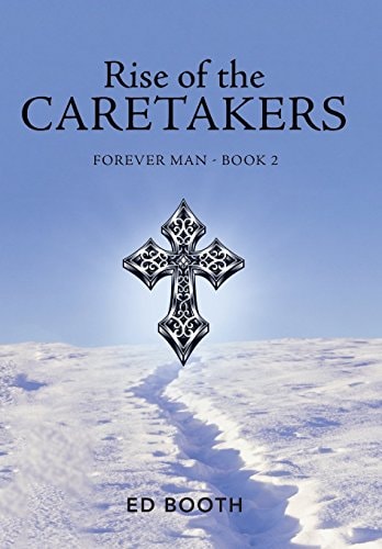 Rise of the Caretakers Forever Man - Book 2