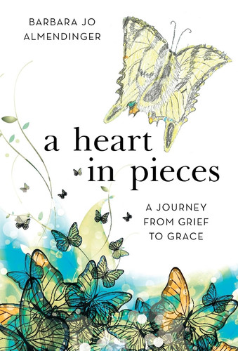 A Heart in Pieces A Journey from Grief to Grace