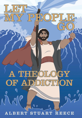 Let My People Go a Theology of Addiction