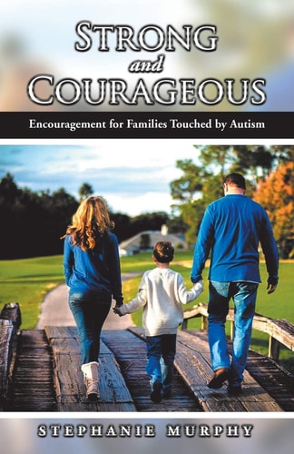 Strong and Courageous Encouragement for Families Touched by Autism