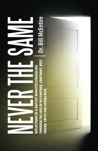 Never the Same Reflections of a Baptist Minister Struggling Through the Loss of His Partner, Confidant, Best Friend, Critic and Loving Wife