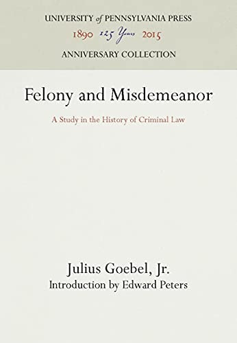 Felony and Misdemeanor A Study in the History of Criminal Law