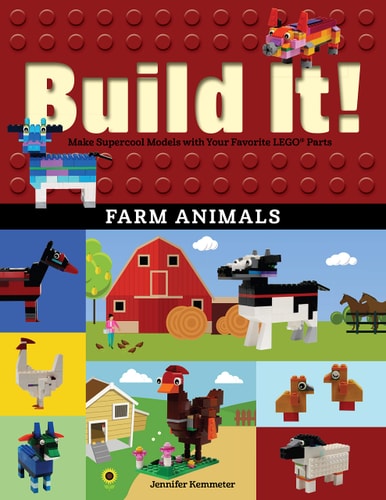Build It! Farm Animals Make Supercool Models with Your Favorite LEGO® Parts