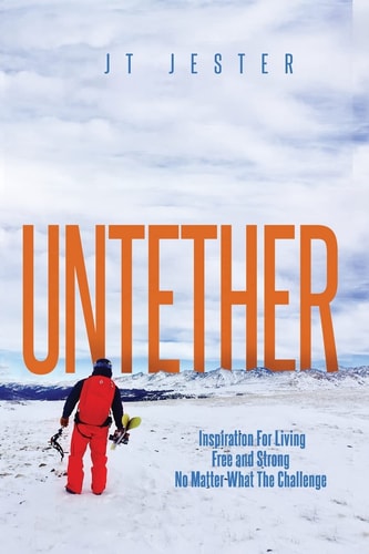 Untether Inspiration for Living Free and Strong No Matter What the Challenge