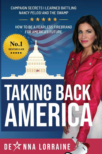 Taking Back America Campaign Secrets I Learned Battling Nancy Pelosi and The Swamp, How to be a Fearless Firebrand for America's Future