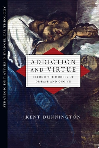 Addiction and Virtue Beyond the Models of Disease and Choice