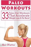 Paleo Workouts 33 Paleo Diet Workouts That Accelerate Weight Loss and Fat Burn!