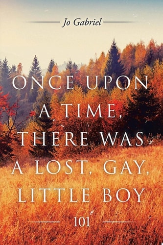 ONCE UPON A TIME, THERE WAS A LOST, GAY, LITTLE BOY. 101