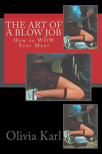 The Art of a Blow Job How to WOW Your Man!