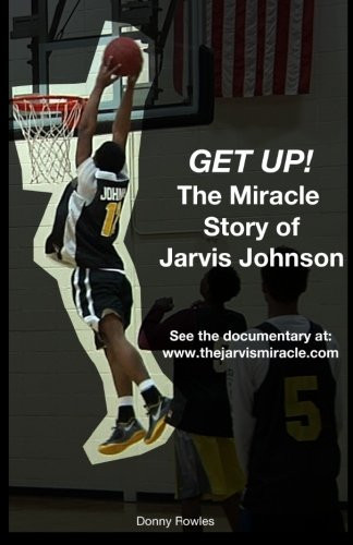 GET Up! the Miracle Story of Jarvis Johnson What Happens When a 13-Year-old Basketball Prodigy Dies, and Then Comes Back?