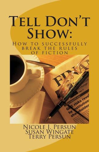 Tell Don't Show How to Successfully Break the Rules of Fiction