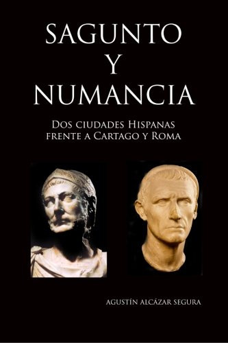 Sagunto y Numancia Dos Ciudades Hispanas Frente a Cartago y Roma