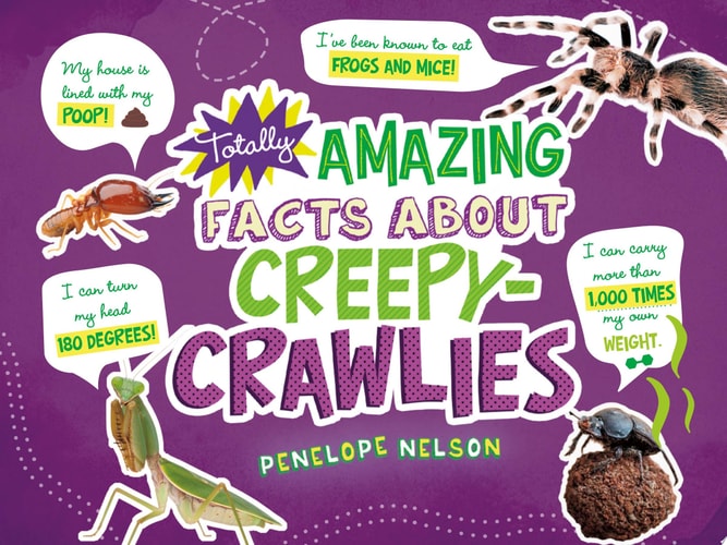 Totally Amazing Facts about Creepy-Crawlies
