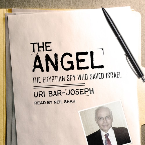 The Angel: The Egyptian Spy Who Saved Israel