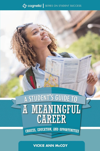 A Student's Guide to a Meaningful Career Choices, Education, and Opportunities