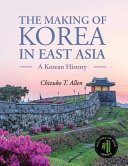 The Making of Korea in East Asia A Korean History