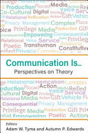 Communication Is... Perspectives on Theory