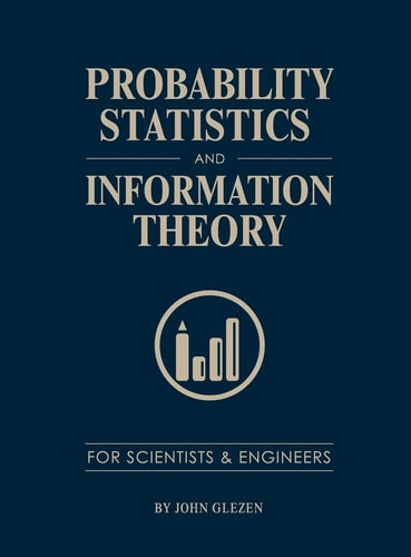 Probability, Statistics, and Information Theory for Scientists and Engineers