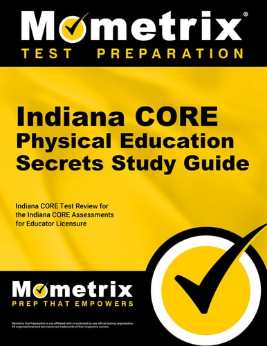 Indiana Core Physical Education Secrets Study Guide Indiana Core Test Review for the Indiana Core Assessments for Educator Licensure