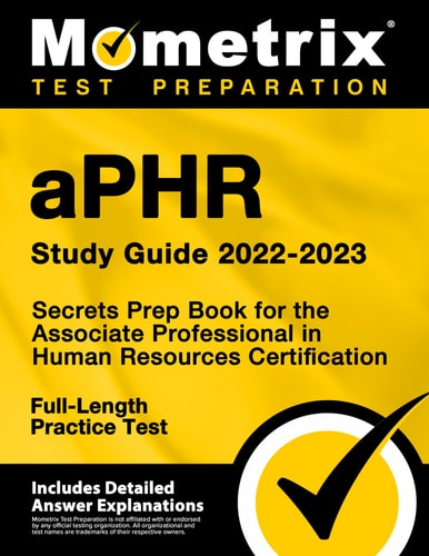 aPHR Study Guide 2022-2023: Secrets Prep Book for the Associate Professional in Human Resources Certification, Full-Length Practice Test [Includes Detailed Answer Explanations]